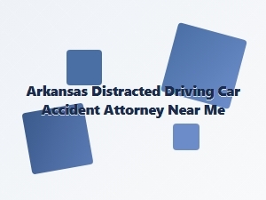 Arkansas Distracted Driving Accident Attorney
