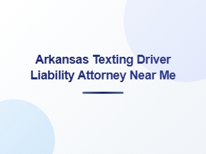 Arkansas Attorney for Texting While Driving Liability