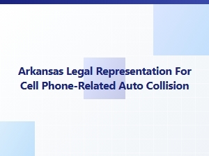 Arkansas Legal Help for Cell Phone Auto Accidents